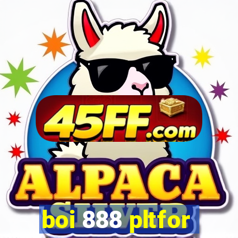 boi 888 pltfor
